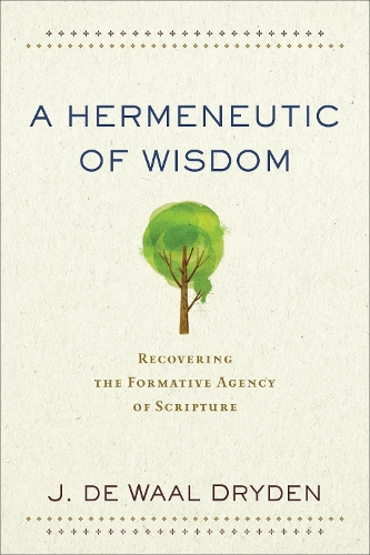 Бумажная книга «A Hermeneutic of Wisdom – Recovering the Formative Agency of Scripture», автор Дж. Де Ваал Драйден - фото №1