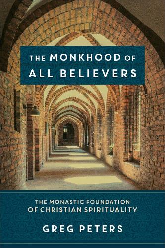 Бумажная книга «The Monkhood of All Believers – The Monastic Foundation of Christian Spirituality», авторов Грег Питерс, Мэтт Дженсон - фото №1