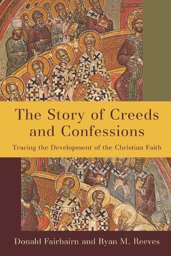 Бумажная книга «The Story of Creeds and Confessions: Tracing the Development of the Christian Faith», авторов Дональд Фэрбэрн, Райан М. Ривз - фото №1
