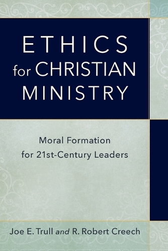 Бумажная книга «Ethics for Christian Ministry – Moral Formation for Twenty–First–Century Leaders», авторов Джо Э. Трулл, Р. Роберт Крич - фото №1