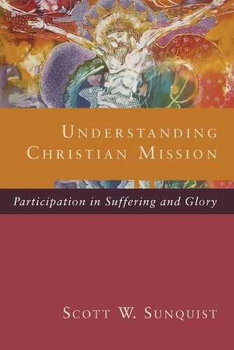Бумажная книга «Understanding Christian Mission – Participation in Suffering and Glory», автор Скотт В. Санквист - фото №1