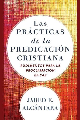 Бумажная книга «Las prácticas de la predicación cristiana – Rudimentos para la proclamación eficaz», автор Джаред Э. Алькантара - фото №1