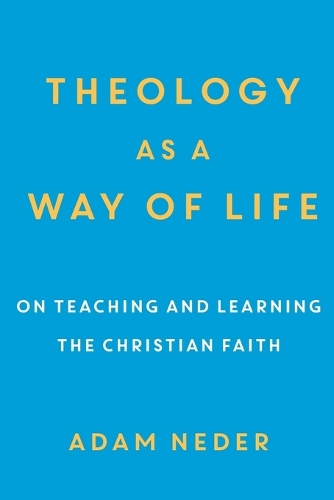 Бумажная книга «Theology as a Way of Life – On Teaching and Learning the Christian Faith», автор Адам Недер - фото №1