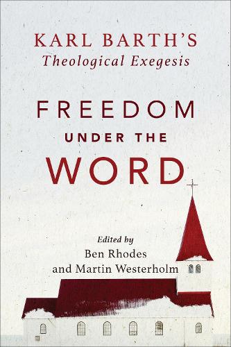 Бумажная книга «Freedom under the Word – Karl Barth`s Theological Exegesis», автор Бен Родс - фото №1