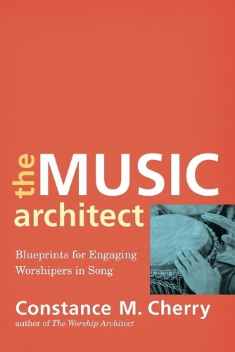 Паперова книга «The Music Architect – Blueprints for Engaging Worshipers in Song», автор Констанс М. Черрі - фото №1