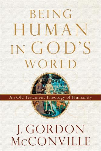Бумажная книга «Being Human in God`s World – An Old Testament Theology of Humanity», автор Дж. Гордон Макконвилл - фото №1