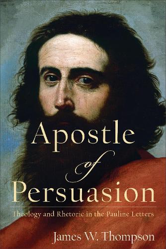 Бумажная книга «Apostle of Persuasion – Theology and Rhetoric in the Pauline Letters», автор Джеймс В. Томпсон - фото №1