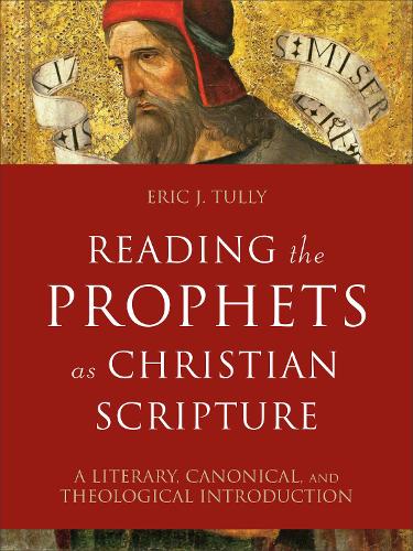 Бумажная книга «Reading the Prophets as Christian Scripture – A Literary, Canonical, and Theological Introduction», автор Эрик Дж. Талли - фото №1