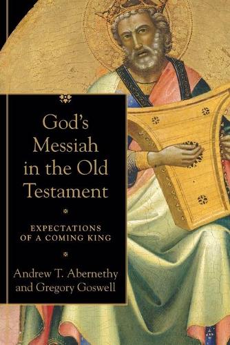 Бумажная книга «God`s Messiah in the Old Testament – Expectations of a Coming King», авторов Эндрю Т. Абернети, Грегори Госвелл - фото №1