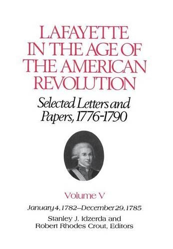 Paper book «Lafayette in the Age of the American Revolution—Selected Letters and Papers, 1776–1790: January 4, 1782–December 29, 1785», author Le Marquis de Lafayette - фото №1