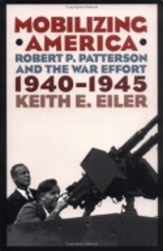 Паперова книга «Mobilizing America: Robert P. Patterson and the War Effort, 1940–1945», автор Кіт Е. Ейлер - фото №1