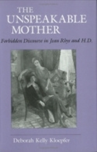 Бумажная книга «The Unspeakable Mother: Forbidden Discourse in Jean Rhys and H.D.», автор Дебора Келли Клопфер - фото №1