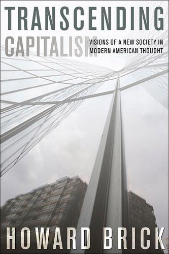 Бумажная книга «Transcending Capitalism: Visions of a New Society in Modern American Thought», автор Говард Брик - фото №1