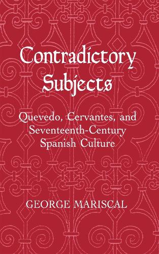 Бумажная книга «Contradictory Subjects: Quevedo, Cervantes, and Seventeenth-Century Spanish Culture», автор Джордж Марискал - фото №1