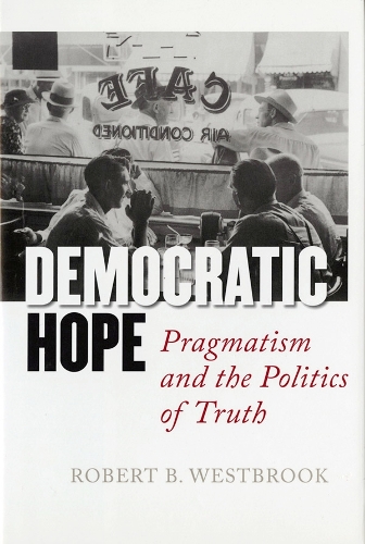 Бумажная книга «Democratic Hope: Pragmatism and the Politics of Truth», автор Роберт Б. Уэстбрук - фото №1