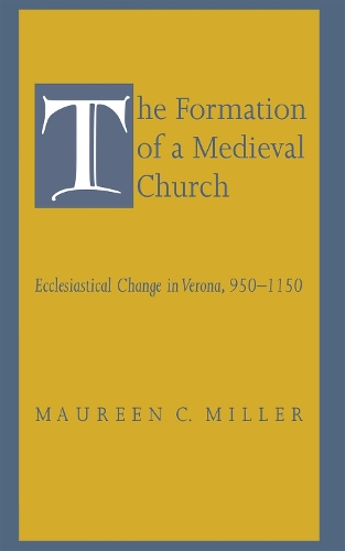 Бумажная книга «The Formation of a Medieval Church: Ecclesiastical Change in Verona, 950–1150», автор Морин К. Миллер - фото №1