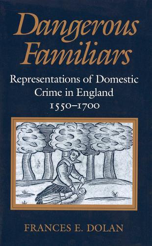 Паперова книга «Dangerous Familiars: Representations of Domestic Crime in England, 1550-1700», автор Френсіс Е. Долан - фото №1