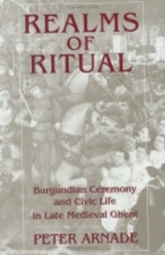 Бумажная книга «Realms of Ritual: Burgundian Ceremony and Civic Life in Late Medieval Ghent», автор Питер Арнаде - фото №1
