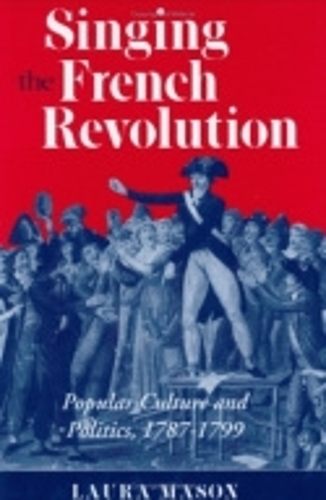 Бумажная книга «Singing the French Revolution: Popular Culture and Politics, 1787–1799», автор Лора Мэйсон - фото №1