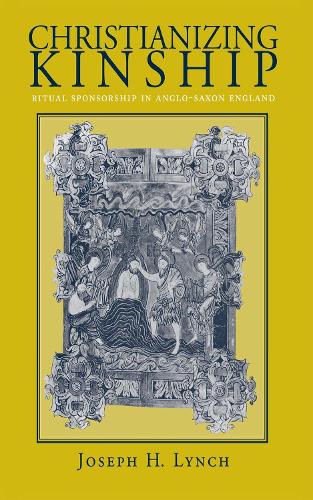 Бумажная книга «Christianizing Kinship: Ritual Sponsorship in Anglo-Saxon England», автор Джозеф Х. Линч - фото №1