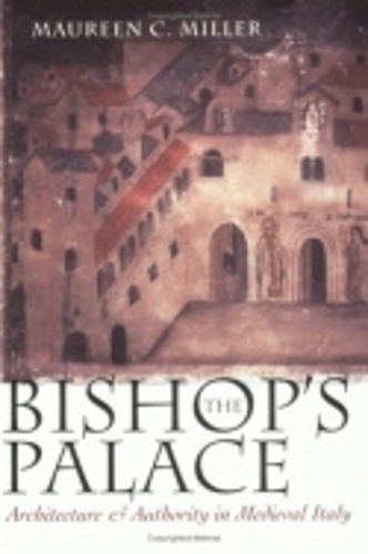 Бумажная книга «The Bishop's Palace: Architecture and Authority in Medieval Italy», автор Морин К. Миллер - фото №1