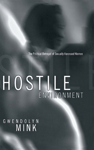 Бумажная книга «Hostile Environment: The Political Betrayal of Sexually Harassed Women», автор Гвендолин Минк - фото №1