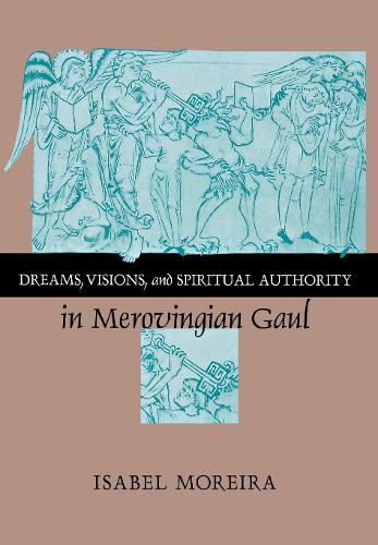 Бумажная книга «Dreams, Visions, and Spiritual Authority in Merovingian Gaul», автор Изабель Морейра - фото №1