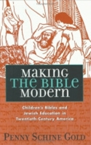 Бумажная книга «Making the Bible Modern: Children's Bibles and Jewish Education in Twentieth-Century America», автор Пенни Шайн Голд - фото №1