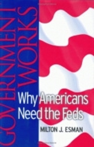 Бумажная книга «Government Works: Why Americans Need the Feds», автор Милтон Дж. Эсман - фото №1