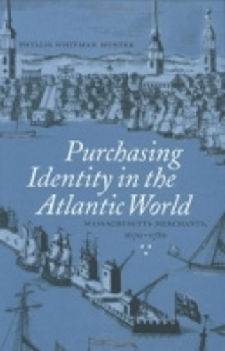 Бумажная книга «Purchasing Identity in the Atlantic World: Massachusetts Merchants, 1670–1780», автор Филлис Уитман Хантер - фото №1