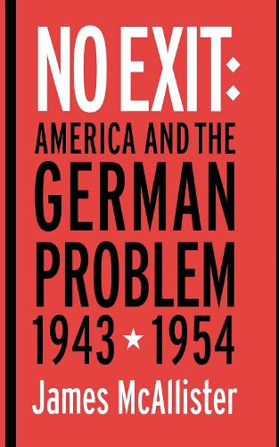 Бумажная книга «No Exit: America and the German Problem, 1943–1954», автор Джеймс Макалистер - фото №1
