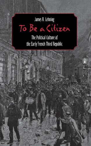Бумажная книга «To Be a Citizen: The Political Culture of the Early French Third Republic», автор Джеймс Р. Лехнинг - фото №1