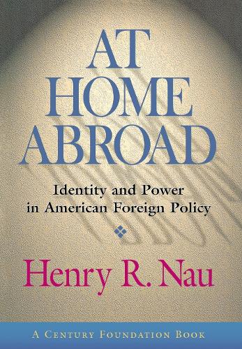 Бумажная книга «At Home Abroad: Identity and Power in American Foreign Policy», автор Генри Р. Нау - фото №1