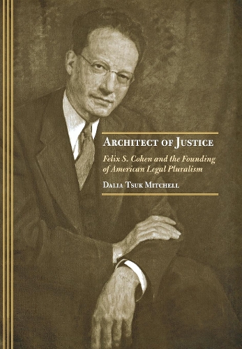 Бумажная книга «Architect of Justice: Felix S. Cohen and the Founding of American Legal Pluralism», автор Далия Цук Митчелл - фото №1