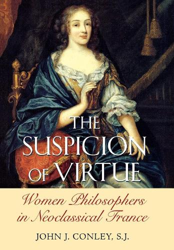 Паперова книга «The Suspicion of Virtue: Women Philosophers in Neoclassical France», автор Джон Дж. Конлі - фото №1