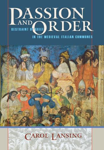 Бумажная книга «Passion and Order: Restraint of Grief in the Medieval Italian Communes», автор Кэрол Лансинг - фото №1