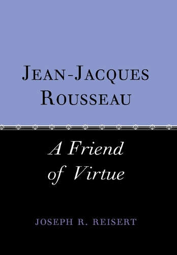 Бумажная книга «Jean-Jacques Rousseau: A Friend of Virtue», автор Джозеф Райзерт - фото №1