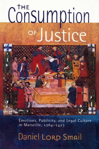 Паперова книга «The Consumption of Justice: Emotions, Publicity, and Legal Culture in Marseille, 1264–1423», автор Деніел Лорд Смайл - фото №1