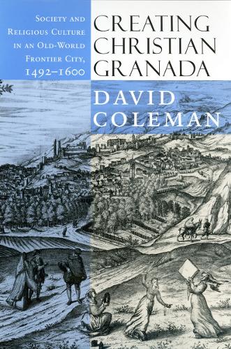 Бумажная книга «Creating Christian Granada: Society and Religious Culture in an Old-World Frontier City, 1492–1600», автор Дэвид Колман - фото №1