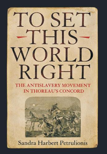 Бумажная книга «To Set This World Right: The Antislavery Movement in Thoreau's Concord», автор Сандра Харберт Петрулионис - фото №1