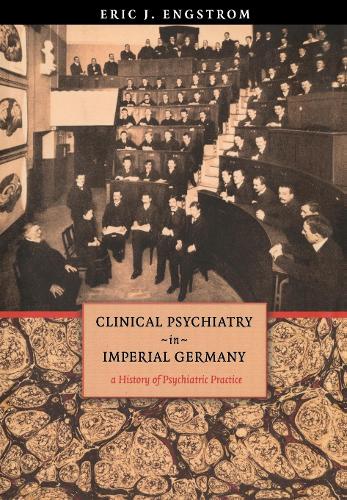 Бумажная книга «Clinical Psychiatry in Imperial Germany: A History of Psychiatric Practice», автор Эрик Дж. Энгстром - фото №1