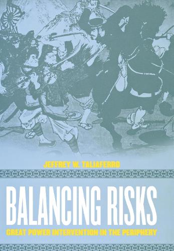 Паперова книга «Balancing Risks: Great Power Intervention in the Periphery», автор Джеффрі В. Таліаферро - фото №1