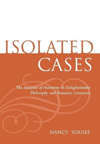 Бумажная книга «Isolated Cases: The Anxieties of Autonomy in Enlightenment Philosophy and Romantic Literature», автор Нэнси Юсеф - фото №1