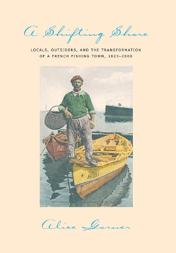 Паперова книга «A Shifting Shore: Locals, Outsiders, and the Transformation of a French Fishing Town, 1823–2000», автор Еліс Гарнер - фото №1