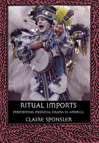 Бумажная книга «Ritual Imports: Performing Medieval Drama in America», автор Клэр Спонслер - фото №1