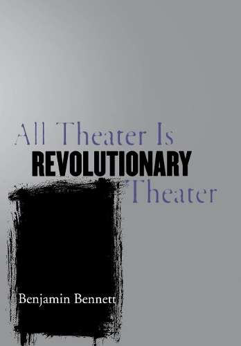 Бумажная книга «All Theater Is Revolutionary Theater», автор Бенджамин Беннет - фото №1