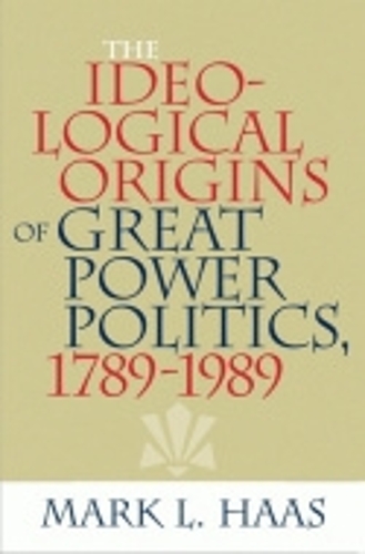 Бумажная книга «The Ideological Origins of Great Power Politics, 1789–1989», автор Марк Л. Хаас - фото №1