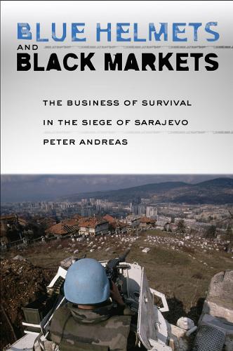 Бумажная книга «Blue Helmets and Black Markets: The Business of Survival in the Siege of Sarajevo», автор Питер Андреас - фото №1