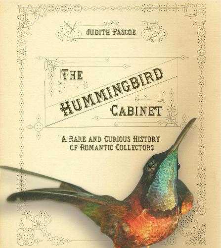 Бумажная книга «The Hummingbird Cabinet: A Rare and Curious History of Romantic Collectors», автор Джудит Паскоу - фото №1