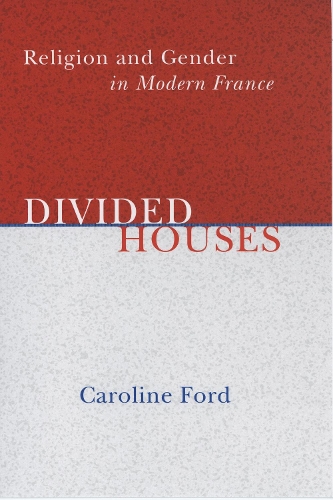 Бумажная книга «Divided Houses: Religion and Gender in Modern France», автор Кэролайн К. Форд - фото №1